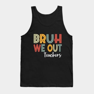 Bruh We Out Teachers, Happy Last Day Of School Tank Top